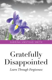 Gratefully Disappointed : Learn Through Forgiveness