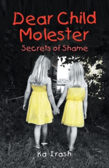 Dear Child Molester : Secrets of Shame