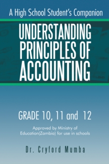 Understanding Principles of Accounting : A High School Student'S Companion.