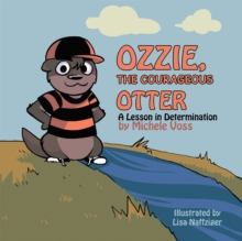 Ozzie, the Courageous Otter : A Lesson in Determination