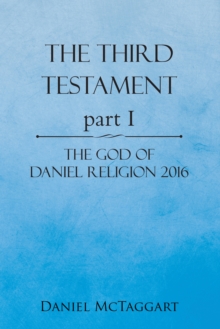 The Third Testament Part I : The God of Daniel Religion 2016