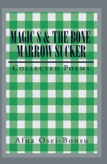 Magic 8 & the Bone Marrow Sucker : Collected Poems