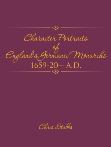 Character Portraits of    England'S Germanic  Monarchs  1659-20-- A.D.