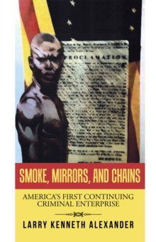 Smoke, Mirrors, and Chains : America's First Continuing Criminal Enterprise