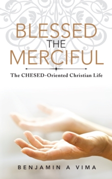 Blessed the Merciful : The Chesed-Oriented Christian Life