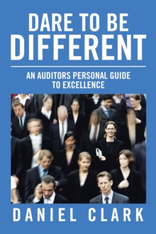 Dare to Be Different : An Auditors Personal Guide to Excellence