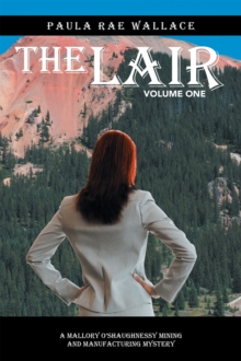 The Lair : A Mallory O'Shaughnessy Mining and Manufacturing Mystery: Volume One