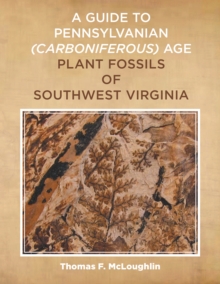 A Guide to Pennsylvanian Carboniferous-Age Plant Fossils of Southwest Virginia.