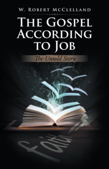 The Gospel According to Job : The Untold Story