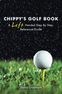 Chippy'S Golf Book : A Left Handed Step by Step Reference Manual