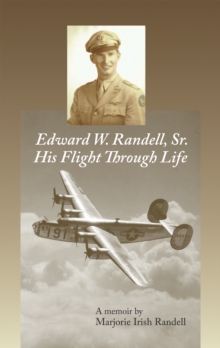 Edward W. Randell Sr. : His Flight Thru Life