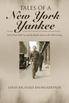 Tales of a New York Yankee : Life in New York City and the Border States in the 20Th Century