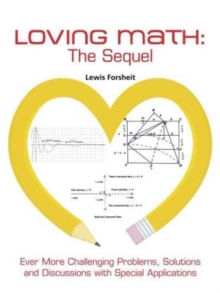 Loving Math : The Sequel: Ever More Challenging Problems, Solutions and Discussions with Special Applications