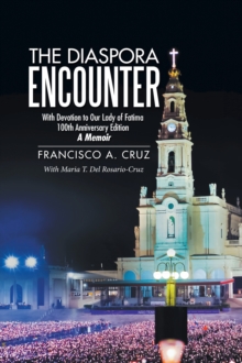 The Diaspora Encounter : With Devotion to Our Lady of Fatima 100Th Anniversary Edition a Memoir