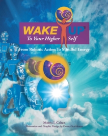 Wake up to Your Higher Self : From Robotic Action to Mindful Energy