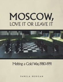 Moscow, Love It or Leave It : Melting a Cold War, 1980-1991