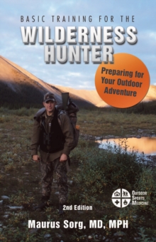 Basic Training for the Wilderness Hunter : Preparing for Your Outdoor Adventure