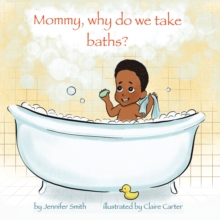 Mommy, Why Do We Take Baths?