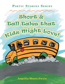 Short & Tall Tales That Kidz Might Love! : Poetic Stories Series