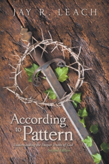 According to Pattern : Understanding the Deeper Truths of God