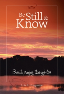 Be Still and Know : Breath Praying Through Loss