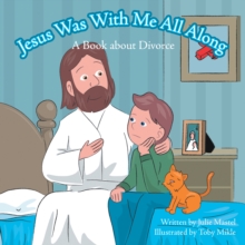 Jesus Was with Me All Along : A Book About Divorce