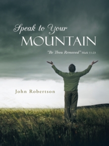 Speak to Your Mountain : Be Thou Removed