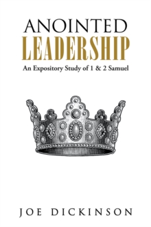 Anointed Leadership : An Expository Study of 1 & 2 Samuel