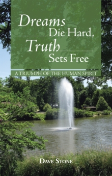 Dreams Die Hard, Truth Sets Free : A Triumph of the Human Spirit