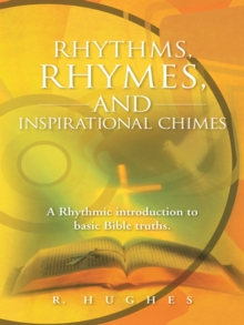 Rhythms, Rhymes, and Inspirational Chimes : A Rhythmic Introduction to Basic Bible Truths.