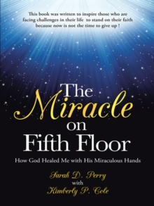 The Miracle on Fifth Floor : How God Healed Me with His Miraculous Hands