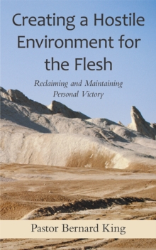 Creating a Hostile Environment for the Flesh : Reclaiming and Maintaining Personal Victory