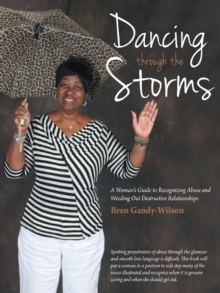 Dancing Through the Storms : A Woman'S Guide to Recognizing Abuse and Weeding out Destructive Relationships