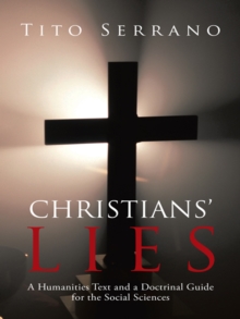 Christians' Lies : A Humanities Text and a Doctrinal Guide for the Social Sciences