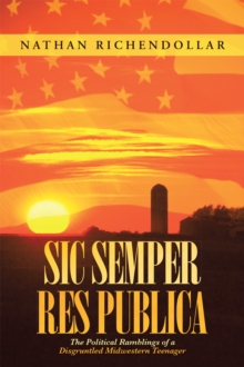 Sic Semper Res Publica : The Political Ramblings of a Disgruntled Midwestern Teenager