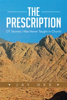 The Prescription : Ot Secrets I Was Never Taught in Church