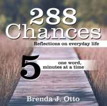 288 Chances : Reflections on Everyday Life, One Word, Five Minutes at a Time