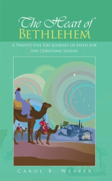 The Heart of Bethlehem : A Twenty-Five Day Journey of Faith for the Christmas Season