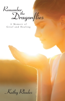 Remember the Dragonflies : A Memoir of Grief and Healing