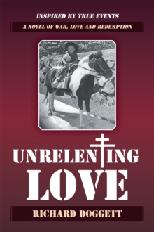 Unrelenting Love : A Novel of War, Love and Redemption