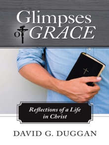 Glimpses of Grace : Reflections of a Life in Christ