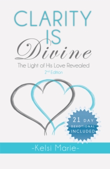 Clarity Is Divine : The Light of His Love Revealed