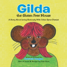 Gilda the Gluten Free Mouse : A Story About Living Gloriously with Celiac Sprue Disease