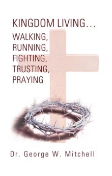 Kingdom Living...Walking, Running, Fighting, Trusting, Praying