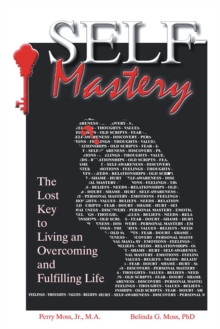 Self-Mastery : The Lost Key to Living an Overcoming and Fulfilling Life