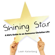 Shining Star : A Kid'S Guide to an Awesome Christian Life