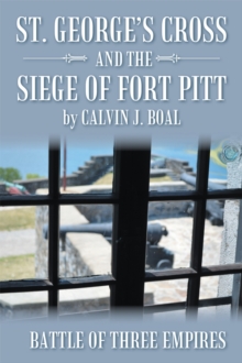 St. George'S Cross and the Siege of Fort Pitt : Battle of Three Empires