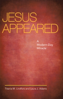 Jesus Appeared : A Modern-Day Miracle