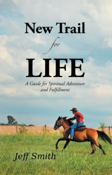 New Trail for Life : A Guide for Spiritual Adventure and Fulfillment