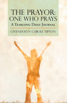 The Prayor: One Who Prays : A Yearlong Daily Journal